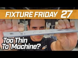 CNC Machining Thin Parts | Fixture Friday 27