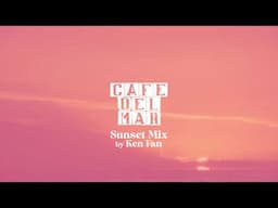 Café del Mar Ibiza Sunset Mix by Ken Fan