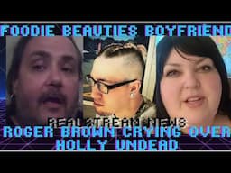 Foodie Beauty Has A New Boyfriend??? Roger Brown Reacts Crying Over Holly Undead!!