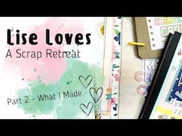 Lise Loves a Scrap Retreat/Crop | Part 2 - What I Made