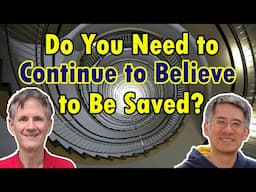 Do You Need to Continue to Believe to Be Saved? - Bob Wilkin and Mike Lii