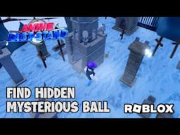 Find Hidden Mysterious Ball in Roblox Anime Last Stand