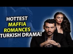 Top 10 Hot Mafia Love Stories in Turkish Series 🔥🔥🔥