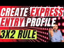 Creating Express Entry Profile with 3x2 Rule | Canadian immigration