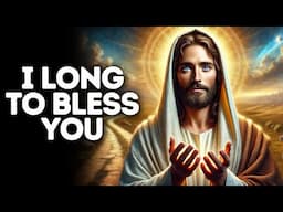 I Long to Bless You | God Says | God Message Today | Gods Message Now | God Message | God Say