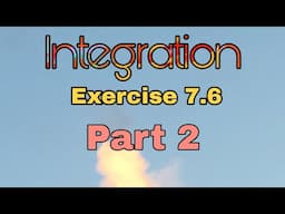 Integration Exercise 7.6 Solved (Part 2)