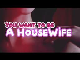 You want to Be the housewife | Sissy Trans Positive Feminization