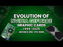 Evolution of Nvidia GeForce Graphics 1999-2025 (Geforce 256 to RTX 5090)