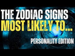 The Zodiac Signs Most Likely To...(Personality & Behaviour Edition) | Astrology Signs Revealed