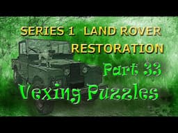 Part_33; Vexing Puzzles; Series 1 Land Rover restoration