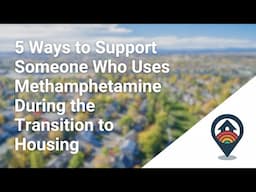 HHRC: 5 Ways to Support Someone Who Uses Methamphetamine During the Transition to Housing