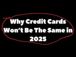 5 MASSIVE Changes Coming to Credit Cards in 2025