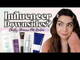 Downsides of Being an Influencer | Chatty PM Skincare Routine