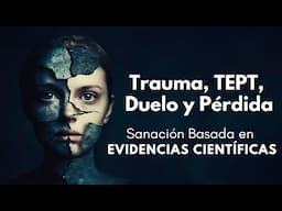 Trauma, TEPT, Duelo y pérdida 🧬 Sanación basada en evidencias científicas