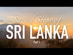 Sacred Steps of Sri Lanka - Part 1 [Travel & Adventure in Sri Lanka]