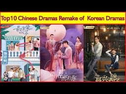 Top 10 Chinese Dramas  Remake of Korean Dramas😍