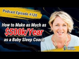 Making $500k/Year with Baby Sleep Coaching with Dana Obleman