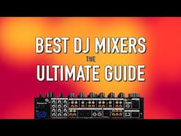 Best DJ Mixers in 2024: The Ultimate Guide