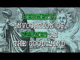 Hermetic invocation of Hermes as the Good mind.