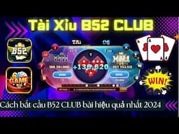 B52 club | thủ thuật công thức bắt cầu tài xỉu b52club thuật toán 2024 - link tải xỉu b52club uy tín