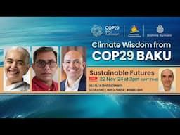 Climate Wisdom COP 29 | Sustainable Futures | Sister Jayanti, Mohamed Bahr, Mahesh Pandya