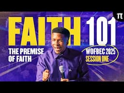 FAITH 101: THE PREMISE OF FAITH | WOFBEC 2025 | APOSTLE EMMANUEL IREN