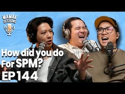 So How Did You Do For Your SPM? - Mamak Sessions Podcast EP. 144