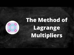 The Method of Lagrange Multipliers