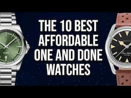 The 10 Best One and Done Watches - All Affordable - The Most Wearable Comfortable Everyday Watches