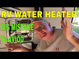 RV Water Heater Maintenance and 1 Big Mistake To Avoid / Rv Life