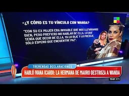 Ivana Icardi reveló por qué se peleó con Mauro y hundió a Wanda Nara