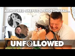 Unfollowed: Armoured Skeptic & Shoe0nHead Have Betrayed Us