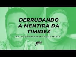 DERRUBANDO A MENTIRA DA TIMIDEZ // live com @fernandodinizbr e @gugaxavier