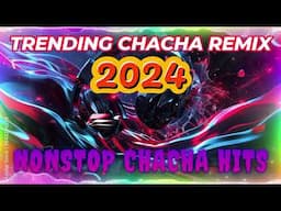 TRENDING CHACHA REMIX 2024 | NONSTOP CHACHA HITS | TREND REMIX 2024