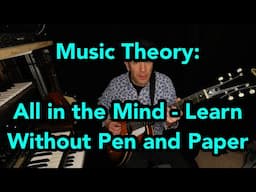 Music Theory: All in the Mind - Learn without Pen and Paper