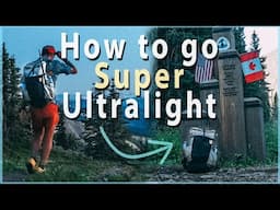 How to go BEYOND Ultralight Backpacking (5lb Baseweight / Super Ultralight)