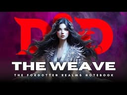 The Weave ⏩ D&D LORE | Forgotten Realms Notebook