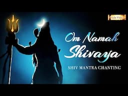 Om Namah Shivaya Mantra Chanting | Shiv Mantra | Shiva Jaap | Lord Shiva Stotra