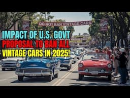 2025 Ban on Vintage Cars? The US Government’s Shocking Proposal! Classic vs Electric Vehicles