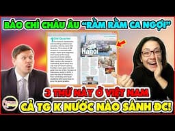 Báo Châu Âu Rầm Rầm: Việt Nam Có 3 Thứ Mà Thế Giới Không Nước Nào Sánh Nổi