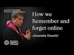 How We Remember and Forget Online, Alessandra Tanesini