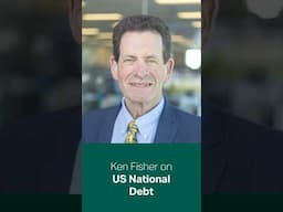 Ken Fisher on How Investors Should Think About US National Debt