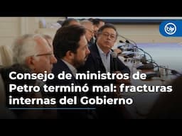 Consejo de ministros de Petro terminó mal: fracturas internas del Gobierno y desorden