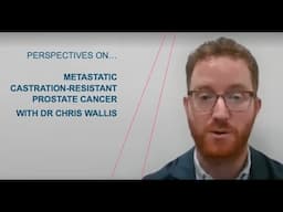 Perspectives on metastatic castration resistant-prostate cancer from Dr Wallis