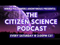 Nibiru Followers Anonymous "The Citizen Science Podcast" - #99 - Featuring: SAMUEL HOFMAN