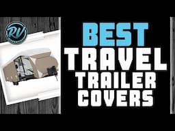 Best Travel Trailer Covers 🚐: Top Options Reviewed | RV Expertise