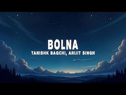 Tanishk Bagchi - Bolna (Lyrics) ft. Arijit Singh, Asees Kaur