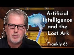 Artificial Intelligence and the Lost Ark | Frankly 83