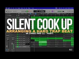 Silent Cook Up - Arranging A Hard Trap Beat In Logic Pro 11 - FAST!