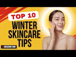 Top 10 Winter Skincare Tips